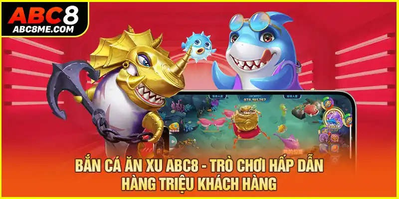 ban-ca-an-xu-abc8-tro-choi-hap-dan-hang-trieu-khach-hang