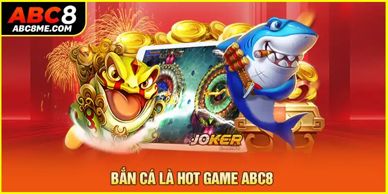 Bắn cá là hot game ABC8 