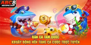 Bắn Cá Tam Quốc - Khuấy Động Nền Tảng Cá Cược Trực Tuyến