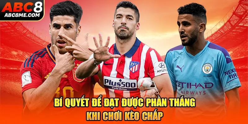 Bí quyết để đạt được phần thắng khi chơi kèo chấp