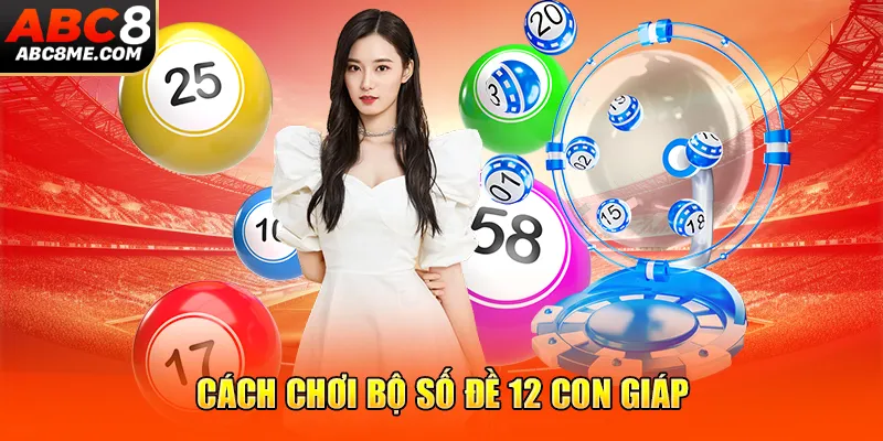 Cách chơi bộ số đề 12 con giáp