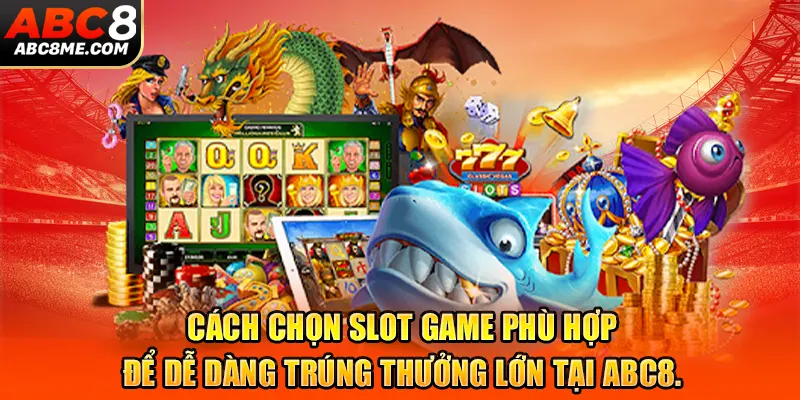 Khám phá chiến lược chơi game hiệu quả để tối đa hóa lợi nhuận tại ABC8.