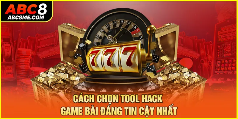 Cách chọn tool hack game bài đáng tin cậy nhất