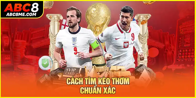 Cách tìm kèo thơm chuẩn xác