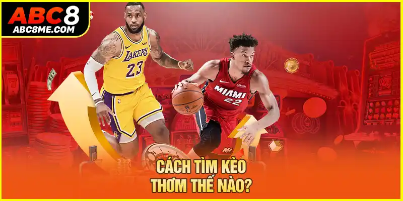 Cách tìm kèo thơm thế nào?