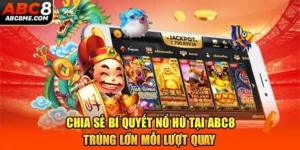 Chia Sẻ Bí Quyết Nổ Hũ Tại ABC8 - Trúng Lớn Mỗi Lượt Quay