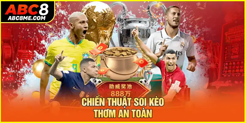 Chiến thuật soi kèo thơm an toàn