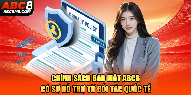 Chính sách bảo mật ABC8 có sự hỗ trợ từ đối tác quốc tế