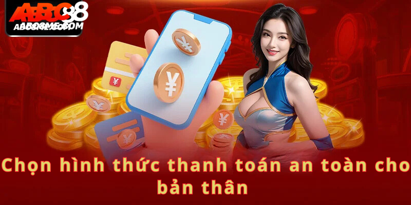 Chọn hình thức thanh toán an toàn cho bản thân