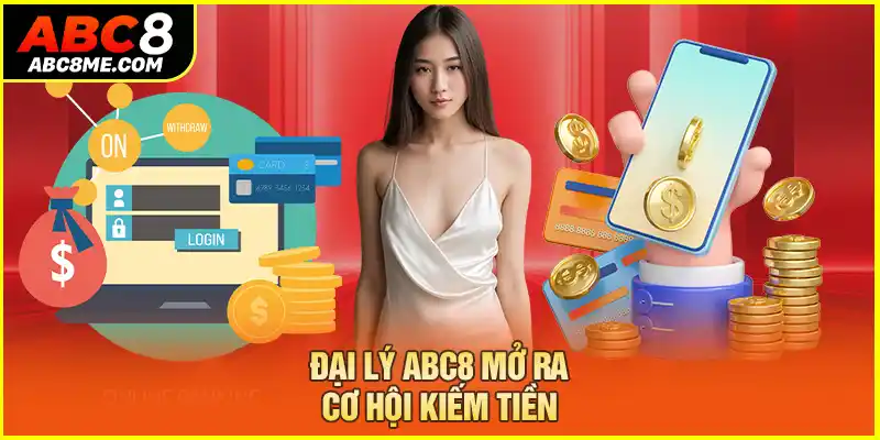 Đại lý ABC8 mở ra cơ hội kiếm tiền