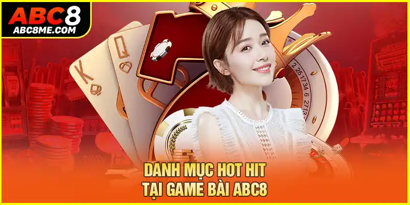 Danh mục hot hit tại game bài ABC8