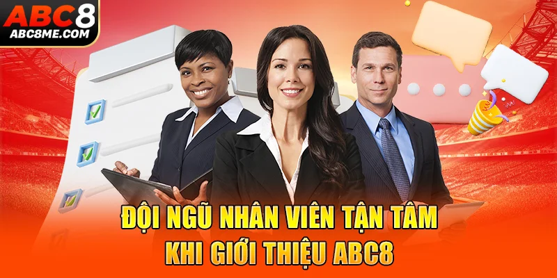 Đội ngũ nhân viên tận tâm khi giới thiệu ABC8