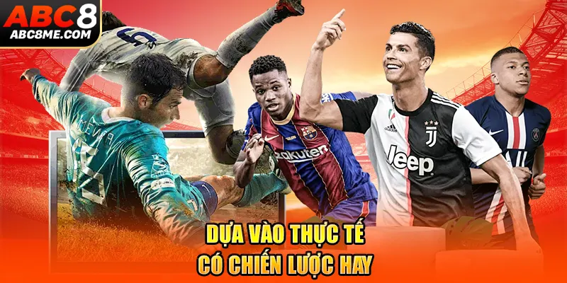 Dựa vào thực tế có chiến lược hay