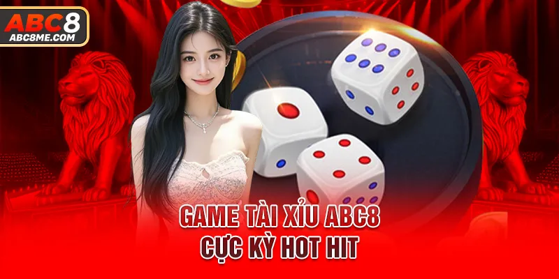 Game tài xỉu ABC8 cực kỳ hot hit