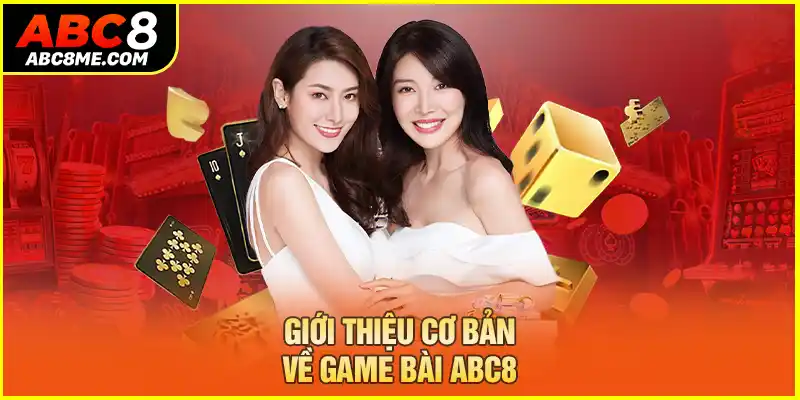 Giới thiệu cơ bản về game bài ABC8