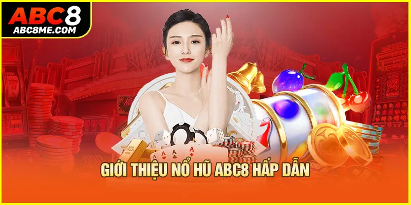 Giới thiệu nổ hũ ABC8 hấp dẫn