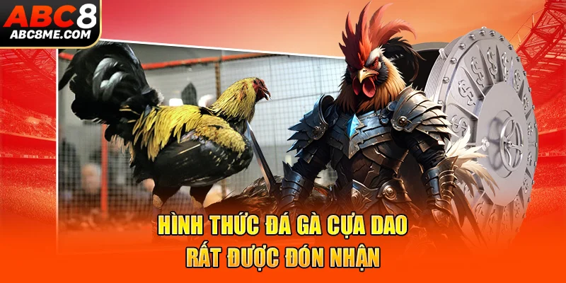 Hình thức đá gà cựa dao rất được đón nhận  