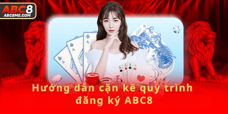 Hướng dẫn cặn kẽ quy trình đăng ký ABC8