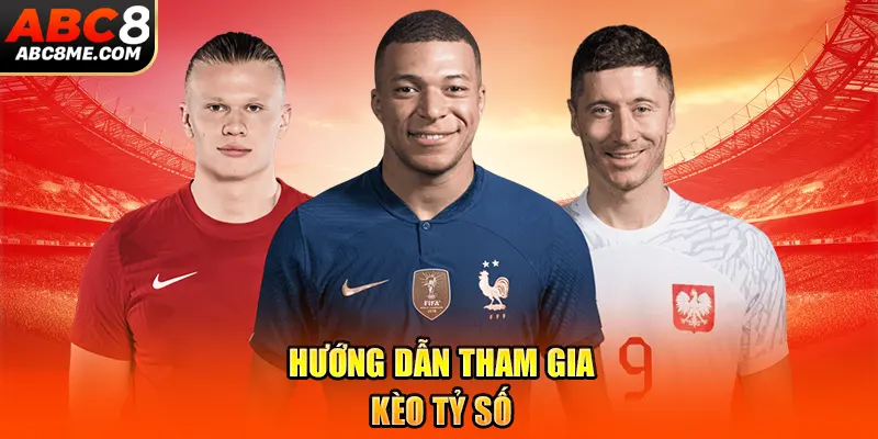 Hướng dẫn tham gia kèo tỷ số