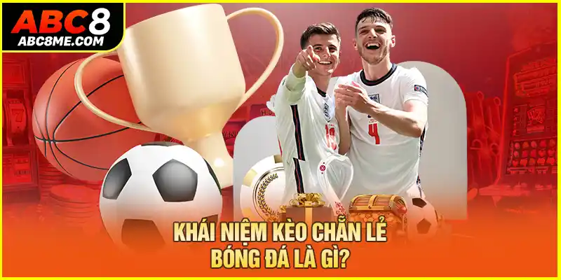 Khái niệm kèo chẵn lẻ bóng đá là gì?