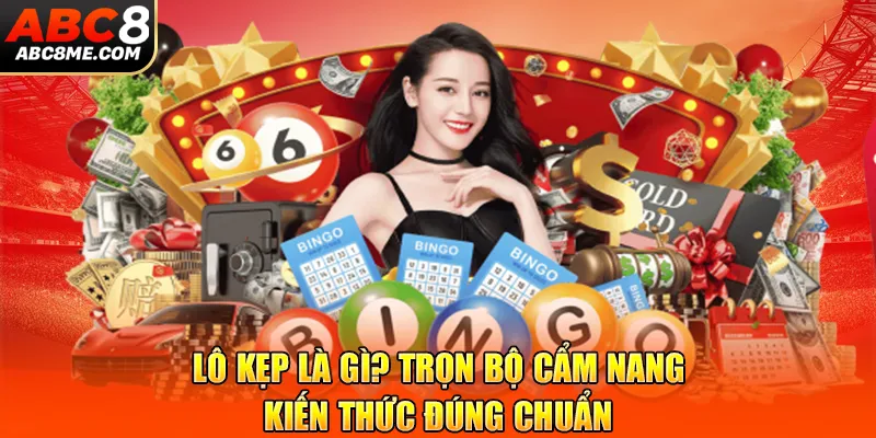 Lô Kẹp Là Gì? Trọn Bộ Cẩm Nang & Kiến Thức Đúng Chuẩn