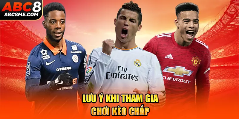 Lưu ý khi tham gia chơi kèo chấp