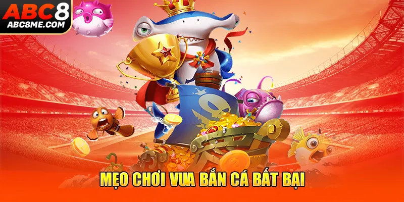 Mẹo chơi vua bắn cá bất bại