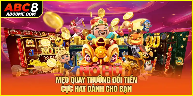 Mẹo quay thưởng đổi tiền cực hay dành cho bạn