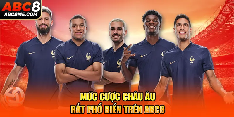 Mức cược Châu Âu rất phổ biến trên ABC8