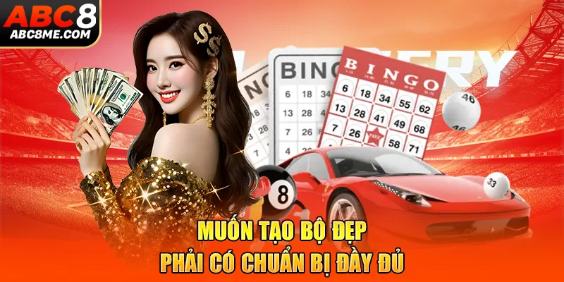 Muốn tạo bộ đẹp phải có chuẩn bị đầy đủ