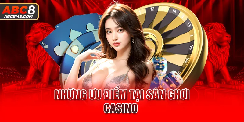 Những ưu điểm tại sân chơi Casino 