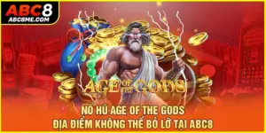 Nổ Hũ Age Of The Gods - Địa Điểm Không Thể Bỏ Lỡ Tại ABC8