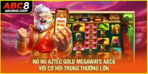 Nổ Hũ Aztec Gold Megaways ABC8 Với Cơ Hội Trúng Thưởng Lớn