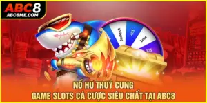 Nổ Hũ Thuỷ Cung - Game Slots Cá Cược Siêu Chất Tại ABC8