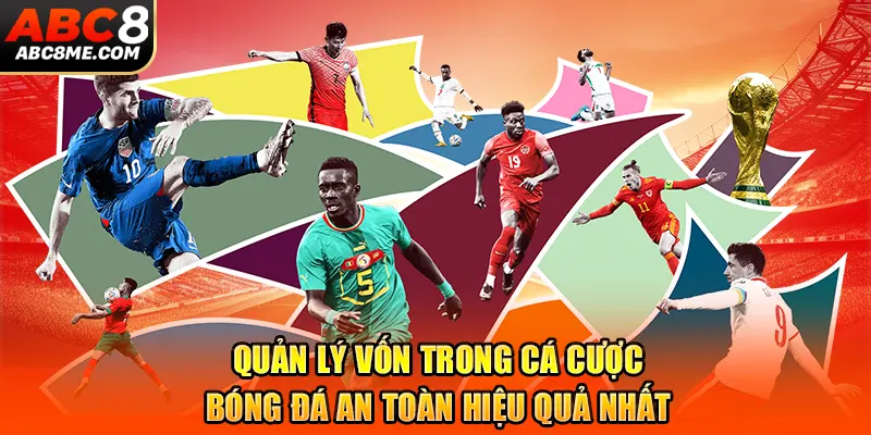 Quản Lý Vốn Trong Cá Cược Bóng Đá An Toàn Hiệu Quả Nhất