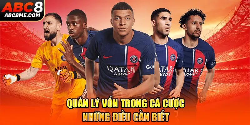 Quản lý vốn trong cá cược - Những điều cần biết