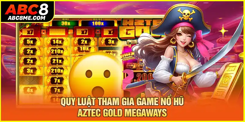 Quy luật tham gia game nổ hũ aztec gold megaways