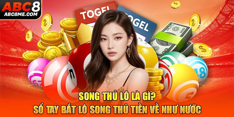 Song Thủ Lô Là Gì? Sổ Tay Bắt Lô Song Thủ Tiền Về Như Nước