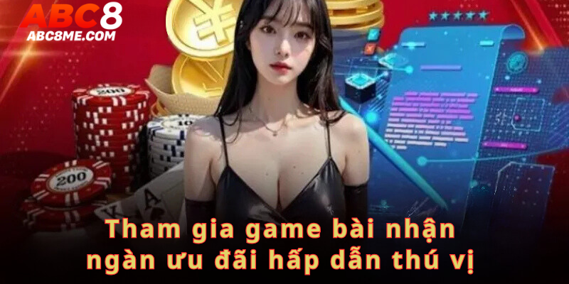 Tham gia game bài nhận ngàn ưu đãi hấp dẫn thú vị 