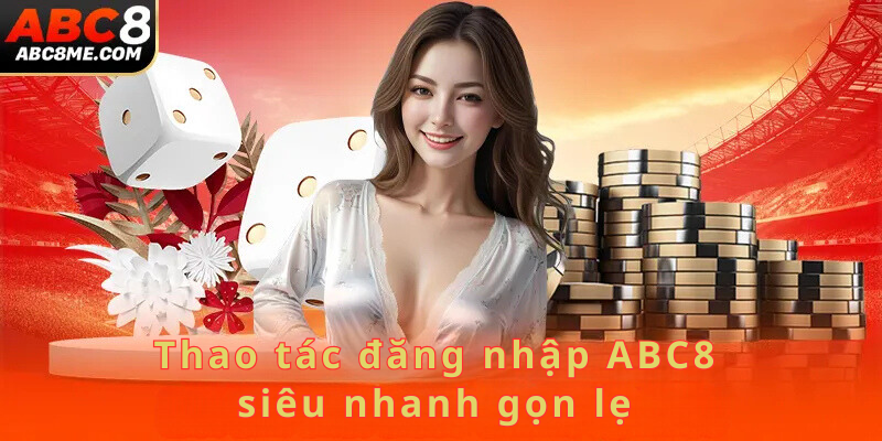 Thao tác đăng nhập ABC8 siêu nhanh gọn lẹ 