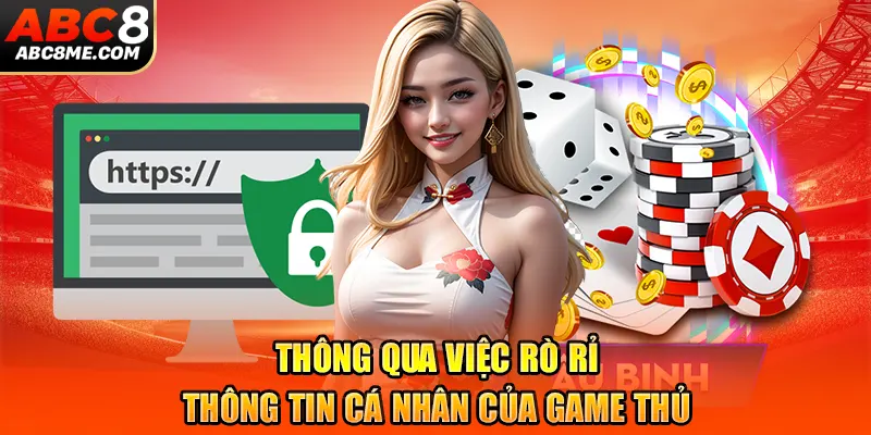 Thông qua việc rò rỉ thông tin cá nhân của game thủ