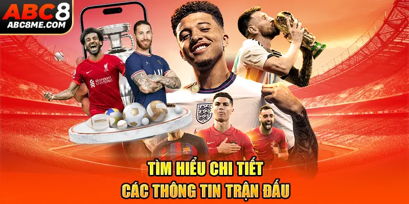 Tìm hiểu chi tiết các thông tin trận đấu