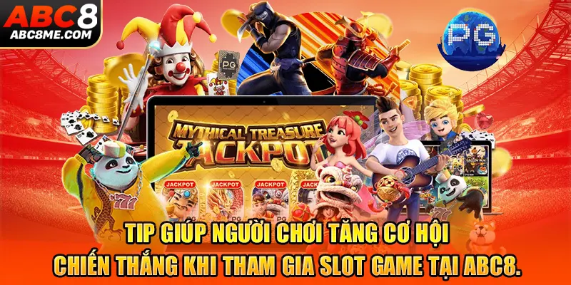 Tip giúp người chơi tăng cơ hội chiến thắng khi tham gia slot game tại ABC8.