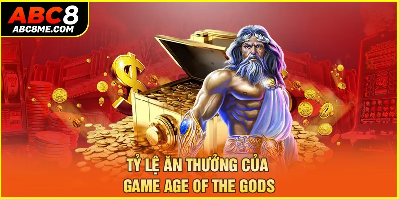 Tỷ lệ ăn thưởng của game age of the gods