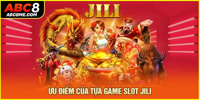 Ưu điểm của tựa game slot jili