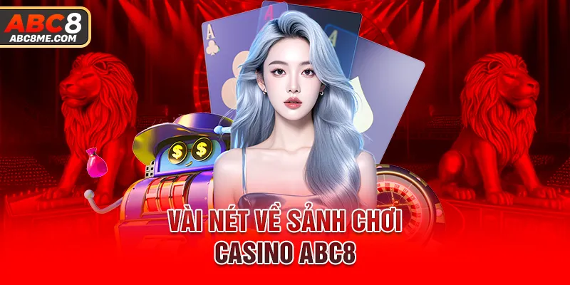 Vài nét về sảnh chơi Casino ABC8