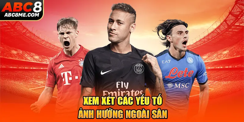 Xem xét các yếu tố ảnh hưởng ngoài sân