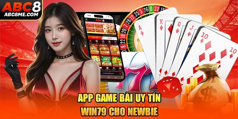 App game bài uy tín Win79 cho newbie