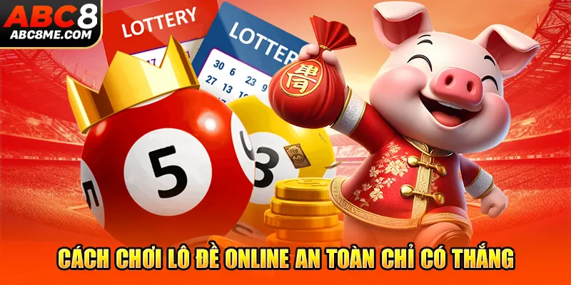 cach-choi-lo-de-online-an-toan-chi-co-thang