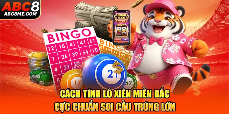 cach-tinh-lo-xien-mien-bac-cuc-chuan-soi-cau-trung-lon